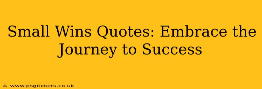 Small Wins Quotes: Embrace the Journey to Success
