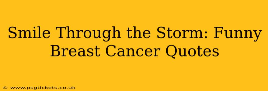 Smile Through the Storm: Funny Breast Cancer Quotes