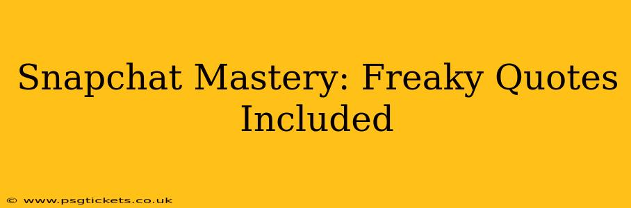 Snapchat Mastery: Freaky Quotes Included