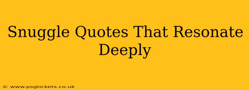 Snuggle Quotes That Resonate Deeply