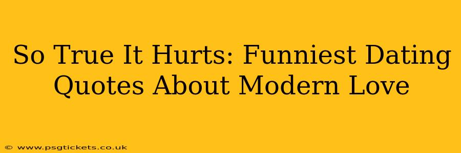So True It Hurts: Funniest Dating Quotes About Modern Love