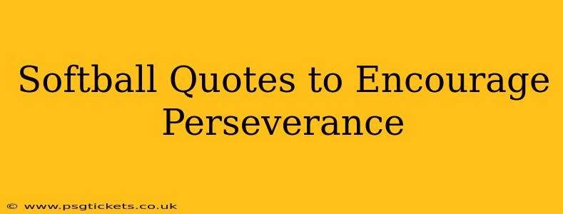 Softball Quotes to Encourage Perseverance