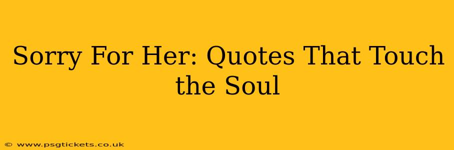 Sorry For Her: Quotes That Touch the Soul
