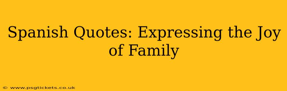 Spanish Quotes: Expressing the Joy of Family