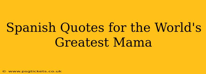 Spanish Quotes for the World's Greatest Mama