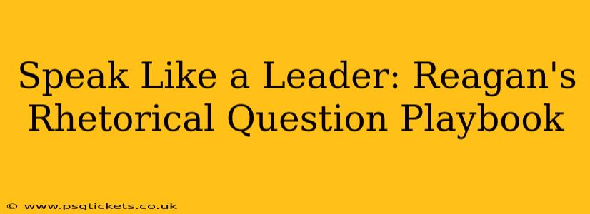 Speak Like a Leader: Reagan's Rhetorical Question Playbook