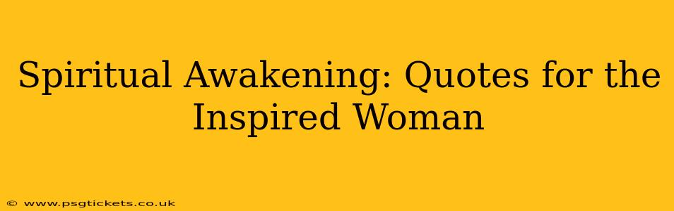 Spiritual Awakening: Quotes for the Inspired Woman