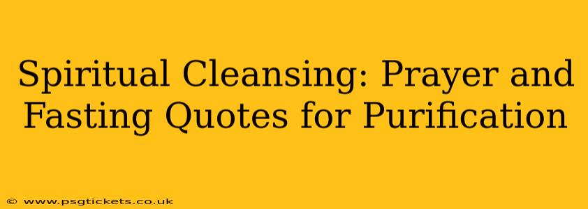 Spiritual Cleansing: Prayer and Fasting Quotes for Purification