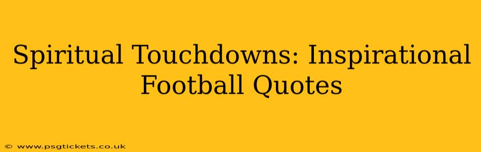 Spiritual Touchdowns: Inspirational Football Quotes