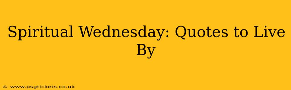 Spiritual Wednesday: Quotes to Live By