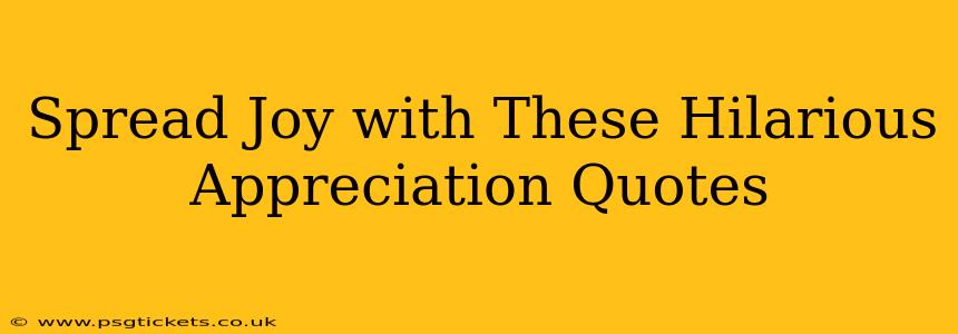 Spread Joy with These Hilarious Appreciation Quotes