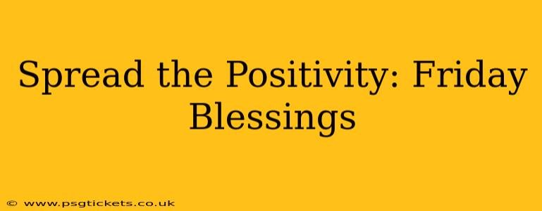 Spread the Positivity: Friday Blessings