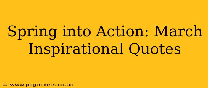 Spring into Action: March Inspirational Quotes