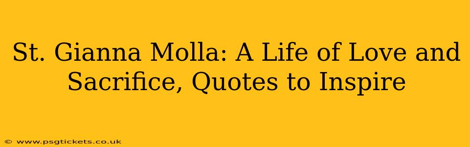 St. Gianna Molla: A Life of Love and Sacrifice, Quotes to Inspire