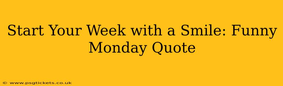 Start Your Week with a Smile: Funny Monday Quote