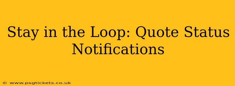 Stay in the Loop: Quote Status Notifications