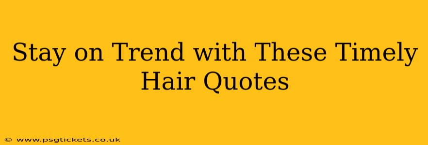 Stay on Trend with These Timely Hair Quotes