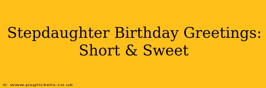 Stepdaughter Birthday Greetings: Short & Sweet