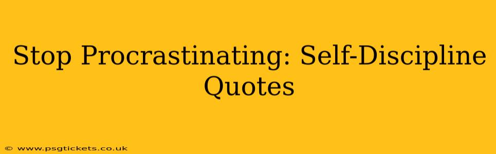 Stop Procrastinating: Self-Discipline Quotes