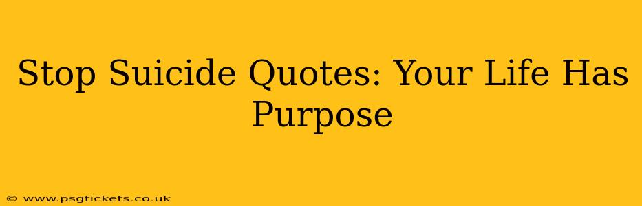 Stop Suicide Quotes: Your Life Has Purpose