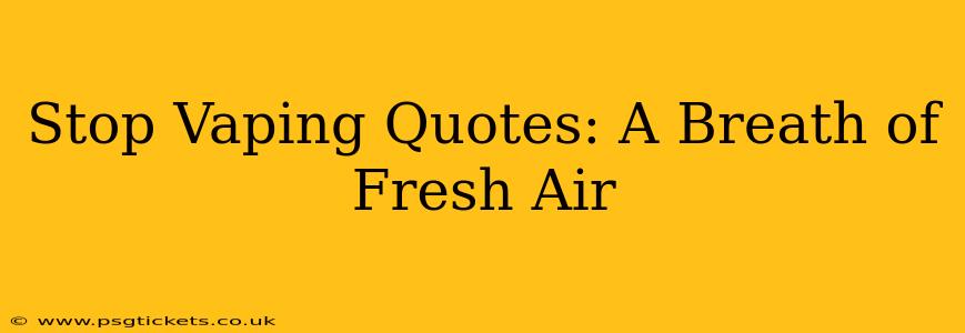 Stop Vaping Quotes: A Breath of Fresh Air