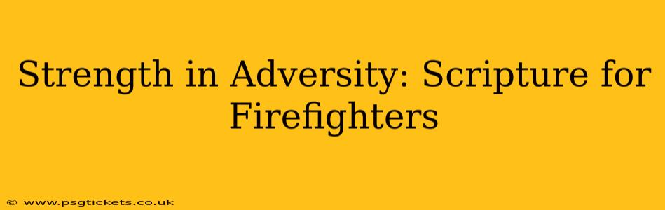 Strength in Adversity: Scripture for Firefighters