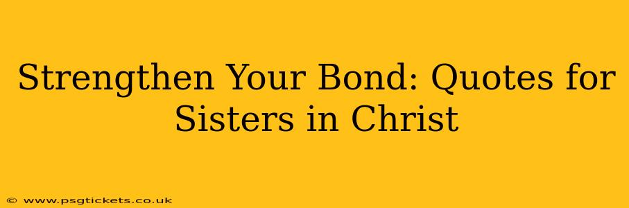 Strengthen Your Bond: Quotes for Sisters in Christ