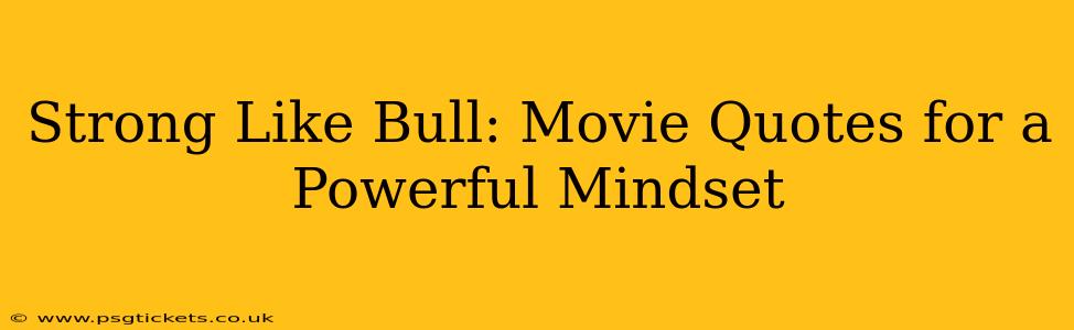 Strong Like Bull: Movie Quotes for a Powerful Mindset