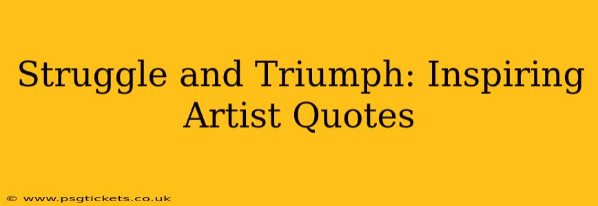 Struggle and Triumph: Inspiring Artist Quotes