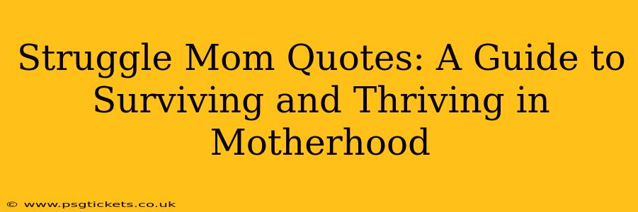 Struggle Mom Quotes: A Guide to Surviving and Thriving in Motherhood
