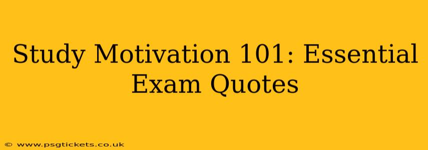 Study Motivation 101: Essential Exam Quotes