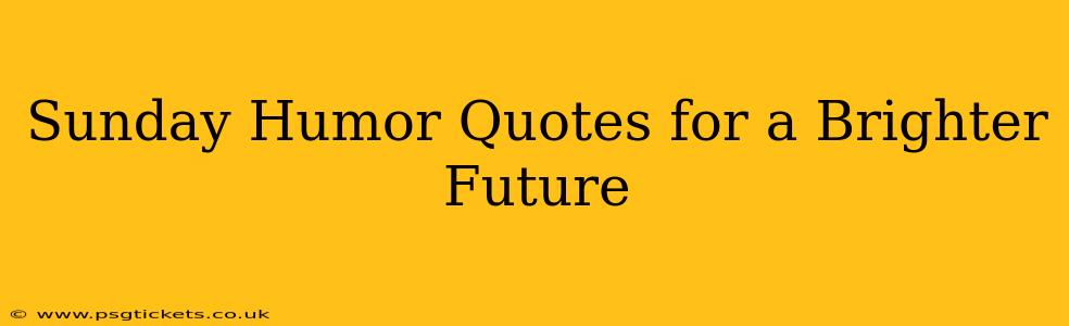 Sunday Humor Quotes for a Brighter Future