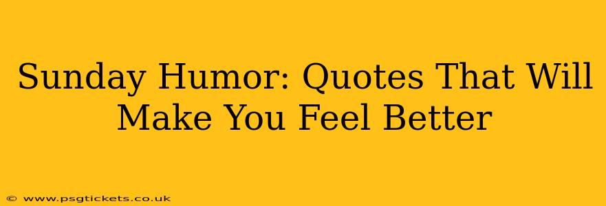 Sunday Humor: Quotes That Will Make You Feel Better