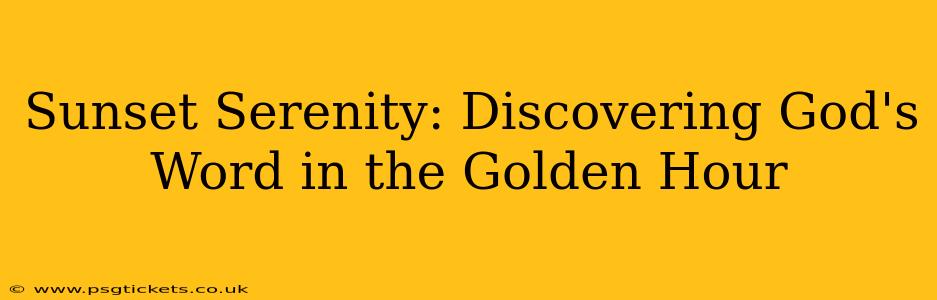 Sunset Serenity: Discovering God's Word in the Golden Hour