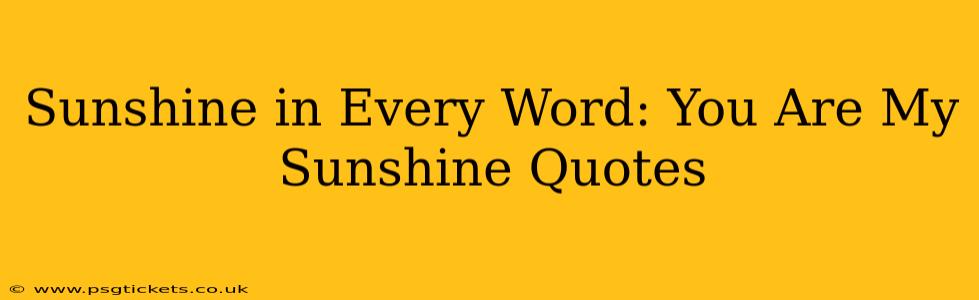 Sunshine in Every Word: You Are My Sunshine Quotes