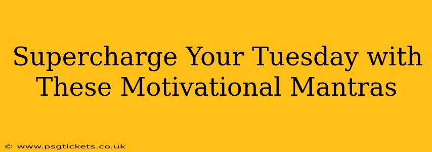 Supercharge Your Tuesday with These Motivational Mantras