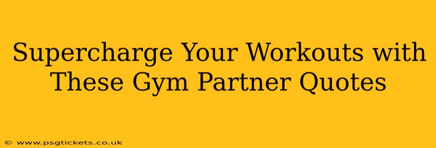 Supercharge Your Workouts with These Gym Partner Quotes