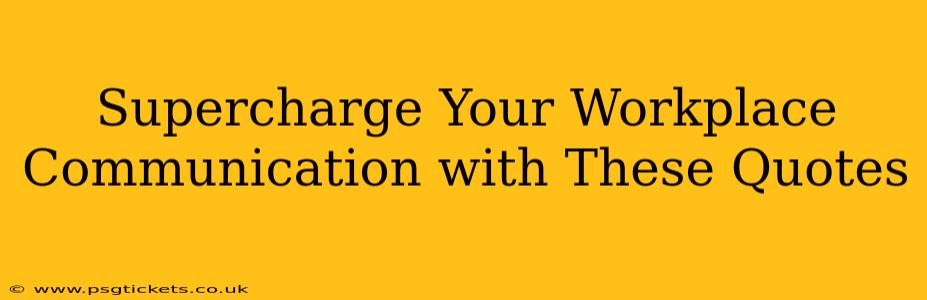 Supercharge Your Workplace Communication with These Quotes