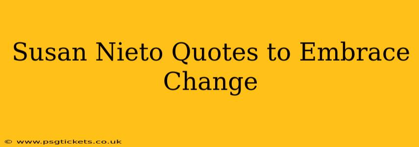 Susan Nieto Quotes to Embrace Change