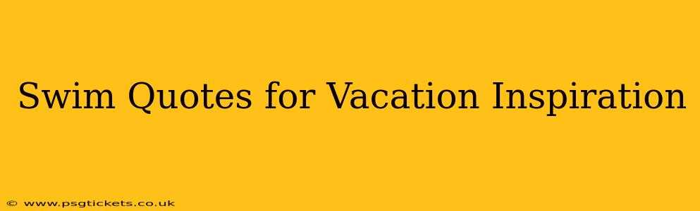 Swim Quotes for Vacation Inspiration