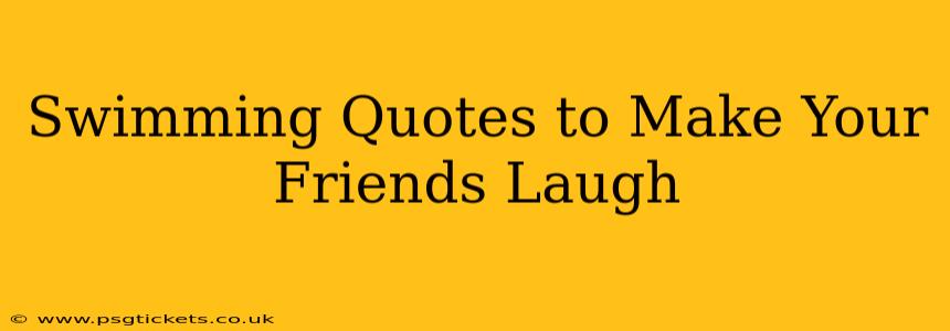Swimming Quotes to Make Your Friends Laugh