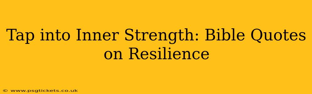 Tap into Inner Strength: Bible Quotes on Resilience