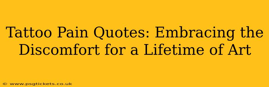 Tattoo Pain Quotes: Embracing the Discomfort for a Lifetime of Art