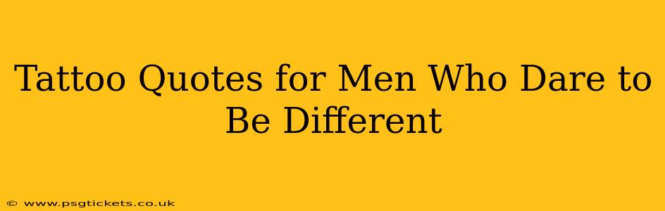 Tattoo Quotes for Men Who Dare to Be Different