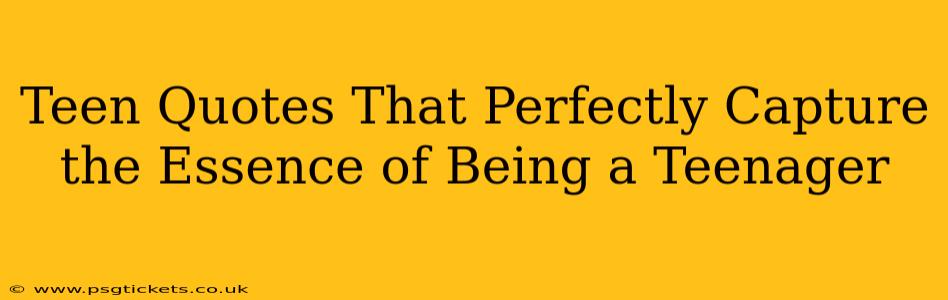 Teen Quotes That Perfectly Capture the Essence of Being a Teenager