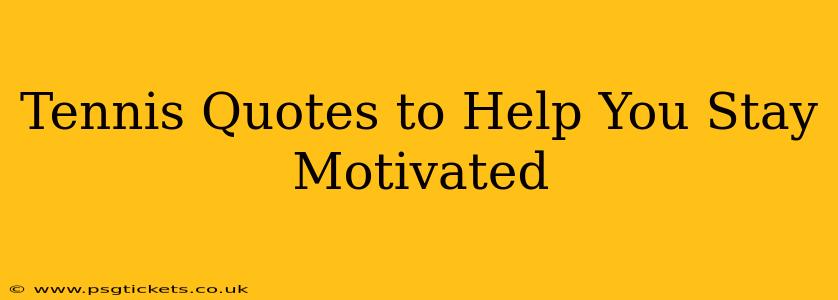 Tennis Quotes to Help You Stay Motivated