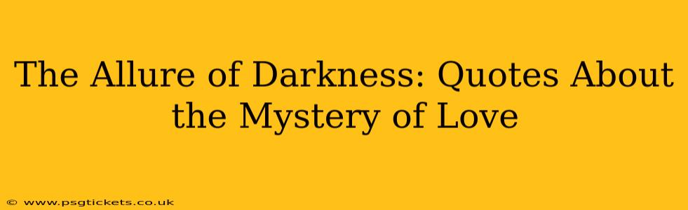 The Allure of Darkness: Quotes About the Mystery of Love