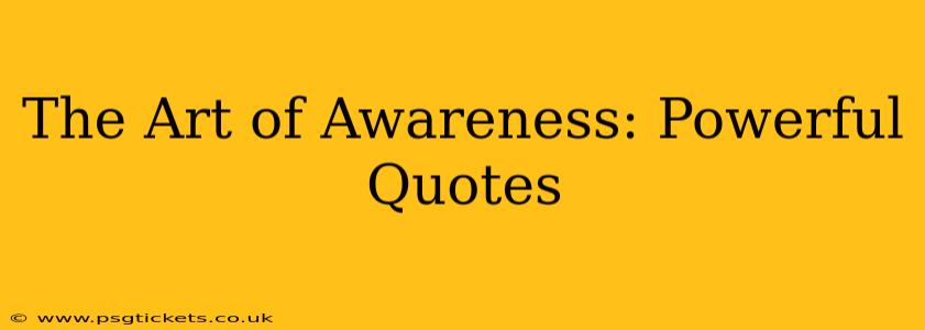 The Art of Awareness: Powerful Quotes