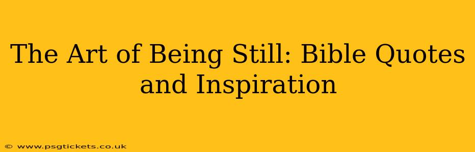 The Art of Being Still: Bible Quotes and Inspiration