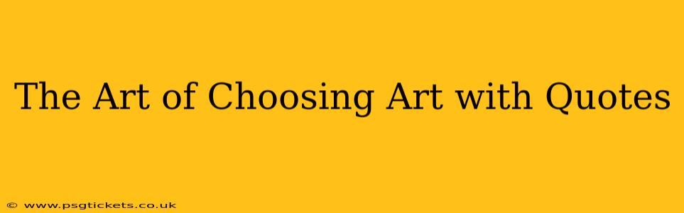 The Art of Choosing Art with Quotes